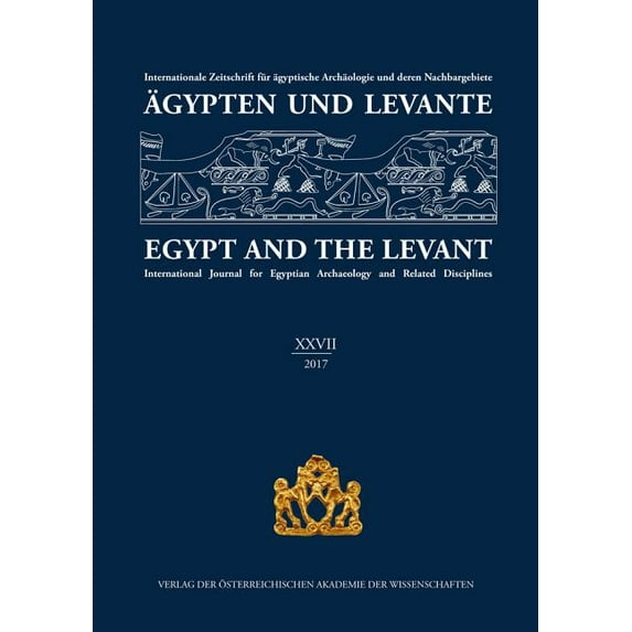 Ägypten Und Levante: Agypten Und Levante / Egypt and the Levant. XXVII (27)/2017 : Internationale Zeitschrift Fur Agyptische Archaologie Und Deren Nachbargebiete / International Journal for Egyptian Archaeology and Related Disciplines (Series #27) (Paperback)