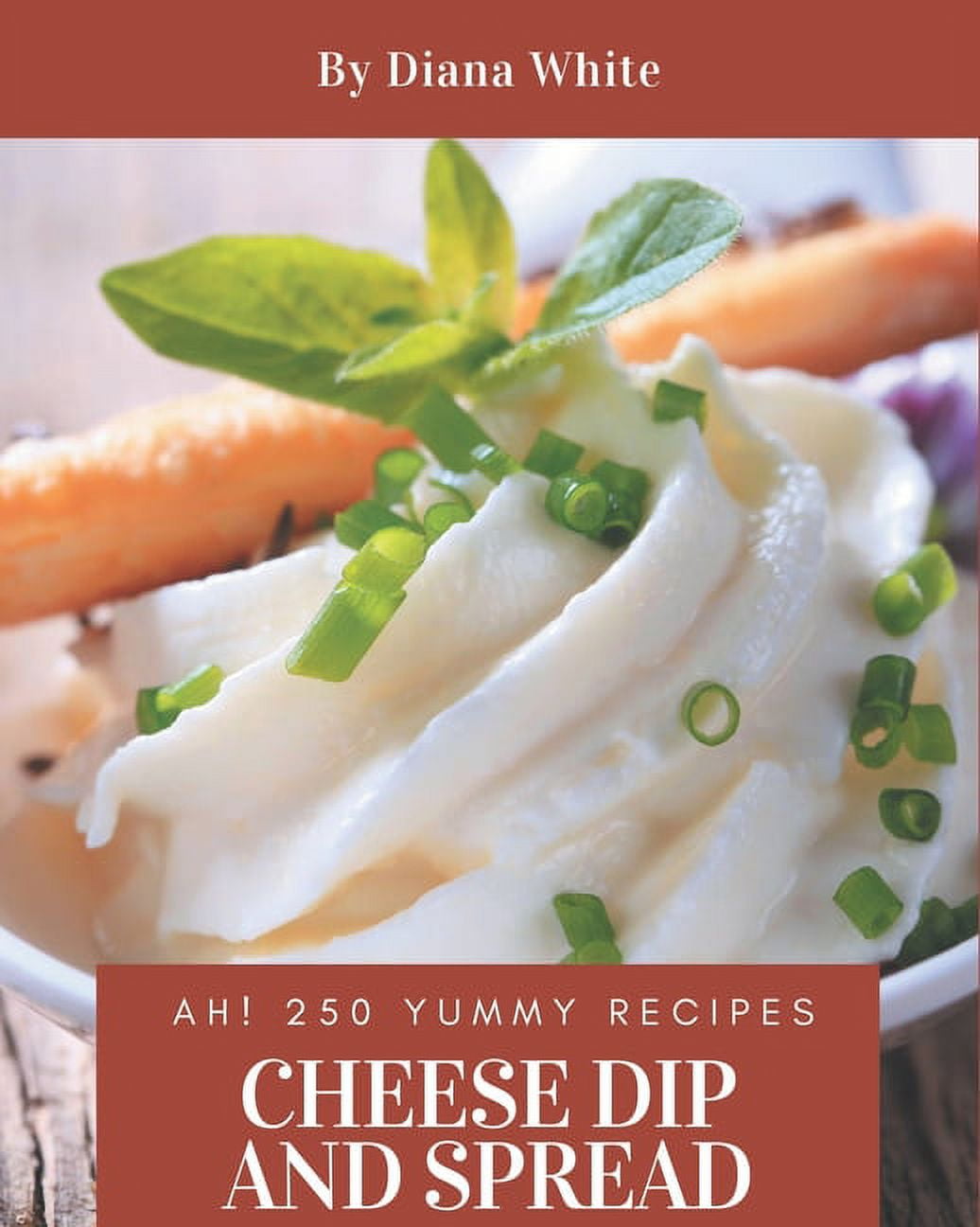 Ah! 250 Yummy Cheese Dip And Spread Recipes An Inspiring Yummy Cheese