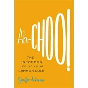 Ah-Choo! The Uncommon Life of Your Common Cold, Hardcover