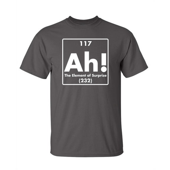 Ah The Element Of Surprise Humor Graphic Science Teacher Periodic Table Tee Novelty Christmas Vacations Gift Sarcastic Funny Mens T Shirt