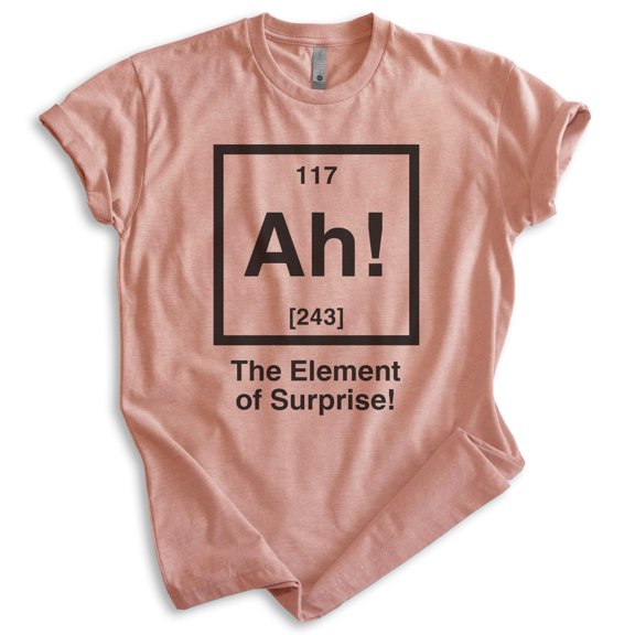 Ah! The Element Of Surprise Shirt, Unisex Women's Men's Shirt, Periodic Table Shirt, Elements Science Tee, Heather Sunset, Large