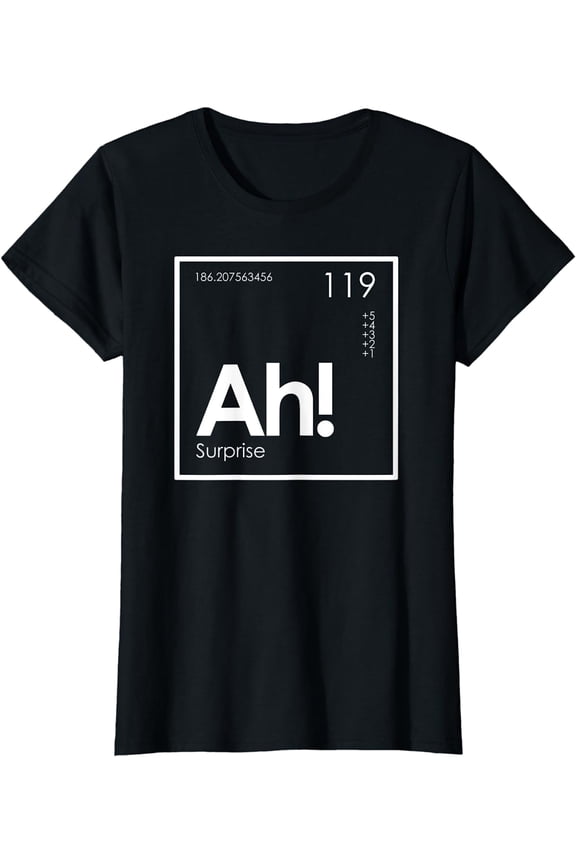 Ah! The Element of Surprise Funny Periodic Table T-Shirt