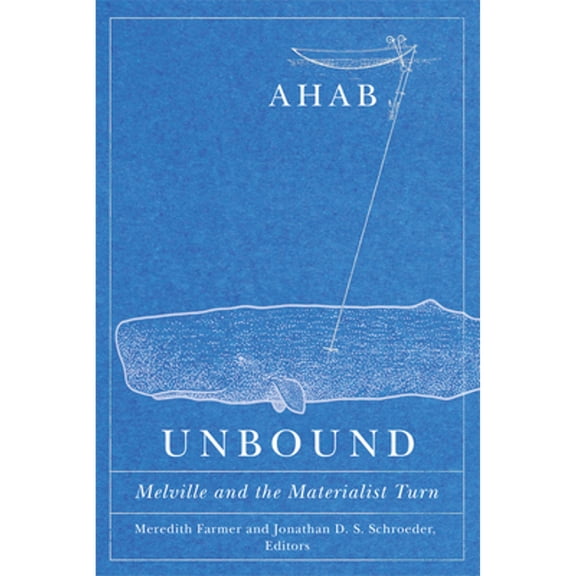 Pre-Owned Ahab Unbound: Melville and the Materialist Turn (Paperback) by Meredith Farmer, Jonathan D S Schroeder