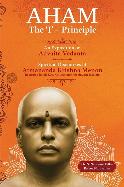Aham: The 'I' - Principle: An Exposition on Advaita Vedanta, (Paperback)