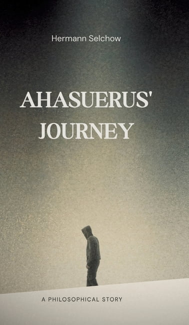 Ahasuerus's Journey: A philosophical Story, (Hardcover)