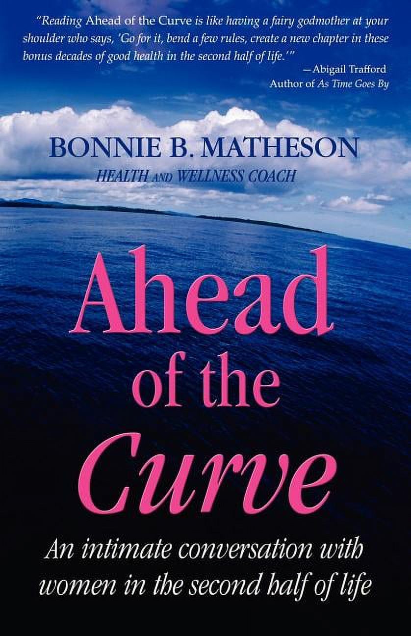 BONNIE B MATHESON Ahead of the Curve: An intimate conversation with women in the second half of life (Paperback)