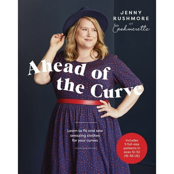 Ahead of the Curve: Learn to Fit and Sew Amazing Clothes for Your Curves, (Hardcover)