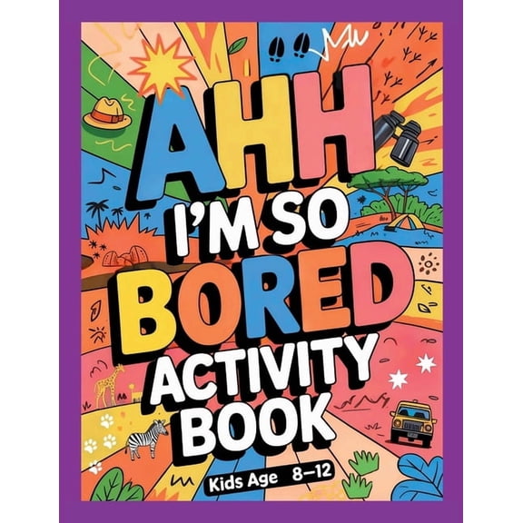 Ahh I'm so bored Activity Book Kids Age 8-12: Ultimate Collection of Variety Activities of Wilderness Adventure - Colori, (Paperback)