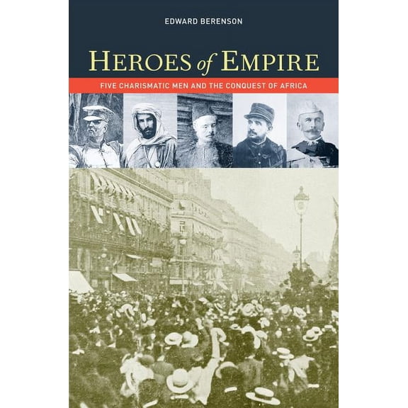 Ahmanson Foundation Book in the Humaniti Heroes of Empire: Five Charismatic Men and the Conquest of Africa, (Paperback)