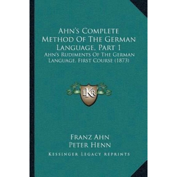 Ahn's Complete Method of the German Language, Part 1: Ahn's Rudiments of the German Language, First Course (1873) Paperback