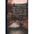 thumbnail image 1 of Ahn's New Practical and Easy Method of Learning the German Language, (Paperback), 1 of 1