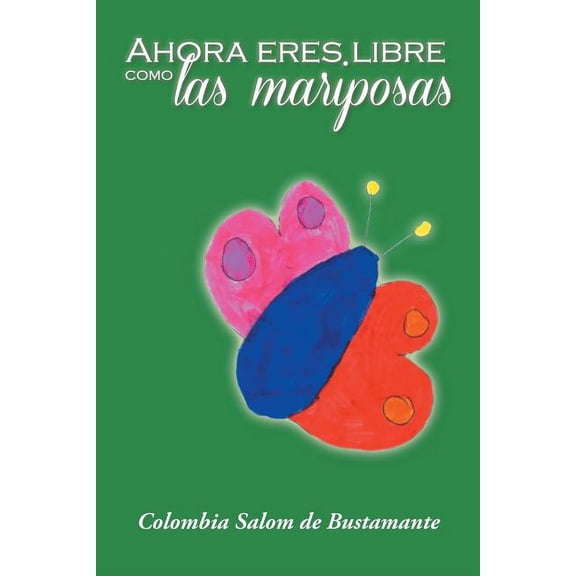 Ahora eres libre como las mariposas (Spanish Edition)