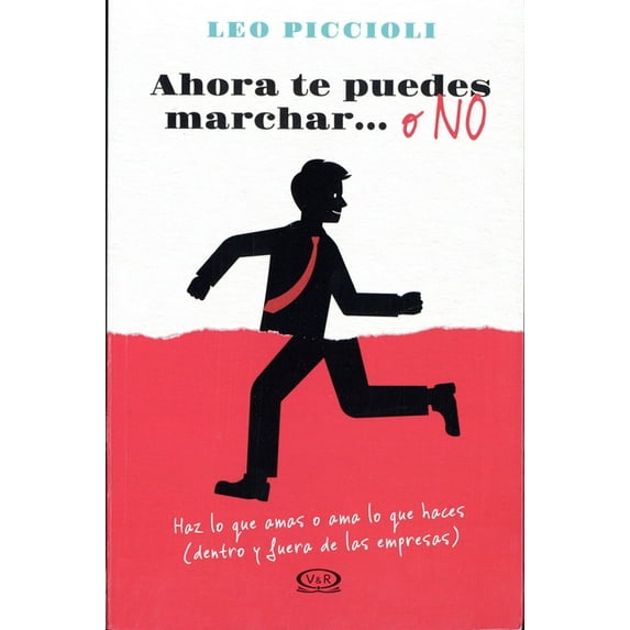 Ahora te puedes marchar o no/ Now You Can Go or Not : Haz Lo Que Amas O AMA Lo Que Haces (Dentro Y Guera De Las Empresas