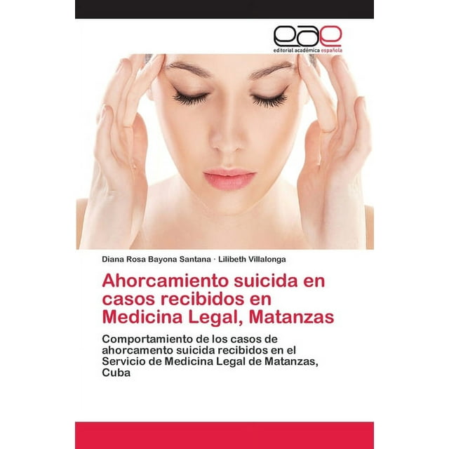 Ahorcamiento suicida en casos recibidos en Medicina Legal, Matanzas (Paperback)
