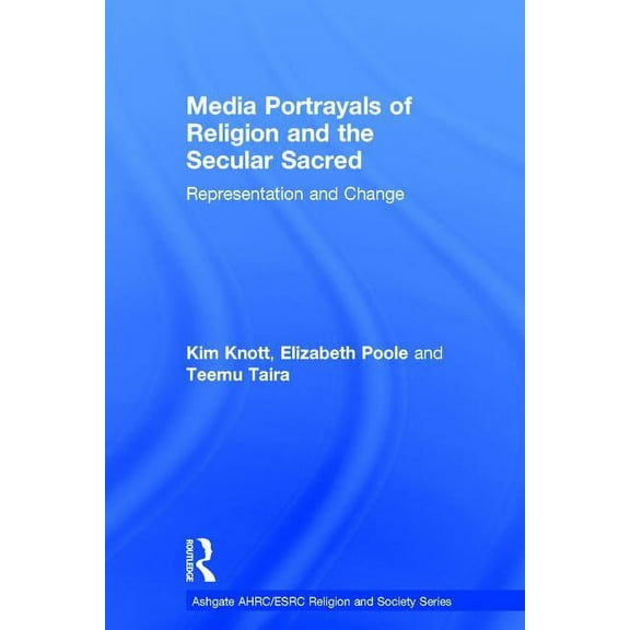 Ahrc/Esrc Religion and Society Media Portrayals of Religion and the Secular Sacred: Representation and Change, (Hardcover)