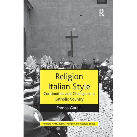 Ahrc/Esrc Religion and Society Religion Italian Style: Continuities and Changes in a Catholic Country, (Paperback)