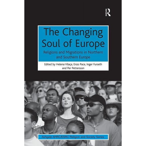 Ahrc/Esrc Religion and Society The Changing Soul of Europe: Religions and Migrations in Northern and Southern Europe, (Paperback)