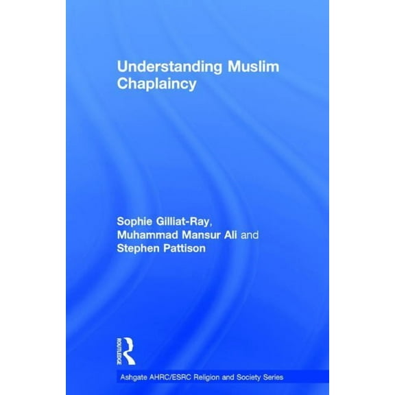 Ahrc/Esrc Religion and Society Understanding Muslim Chaplaincy, (Hardcover)