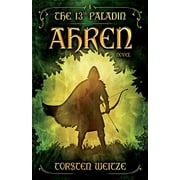 The 13th Paladin Ahren The 13th Paladin Volume I, Book 1, Paperback