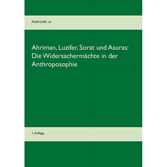 Ahriman, Luzifer, Sorat und Asuras: Die Widersachermächte in der Anthroposophie:1. Auflage, (Paperback)