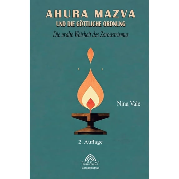 Ahura Mazva und die göttliche Ordnung: Die uralte Weisheit des Zoroastrismus, (Paperback)