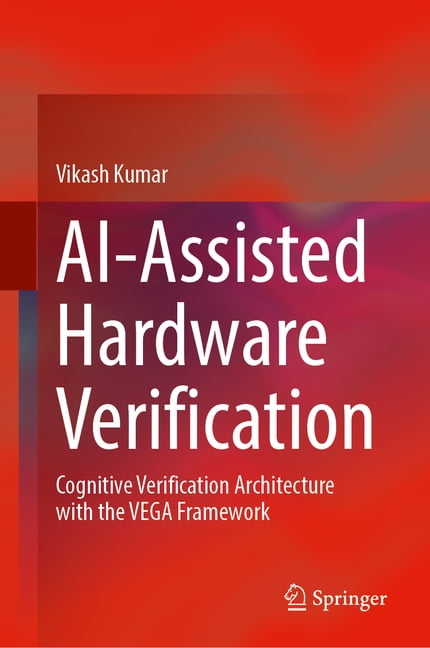 Ai-Assisted Hardware Verification: Cognitive Verification Architecture with the Vega Framework, (Hardcover)
