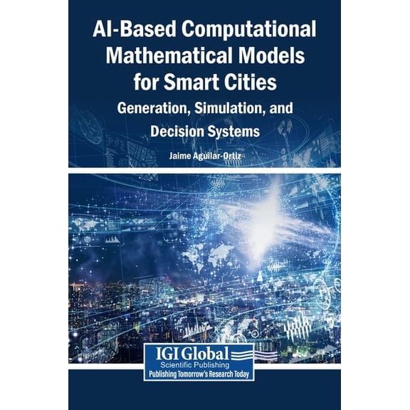Ai-Based Computational Mathematical Models for Smart Cities: Generation, Simulation, and Decision Systems, (Hardcover)