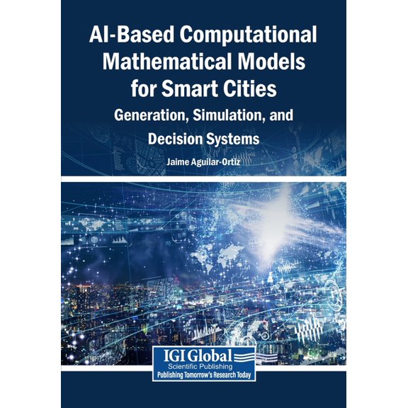 Ai-Based Computational Mathematical Models for Smart Cities: Generation, Simulation, and Decision Systems, (Paperback)
