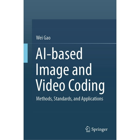 Ai-Based Image and Video Coding: Methods, Standards, and Applications, (Hardcover)