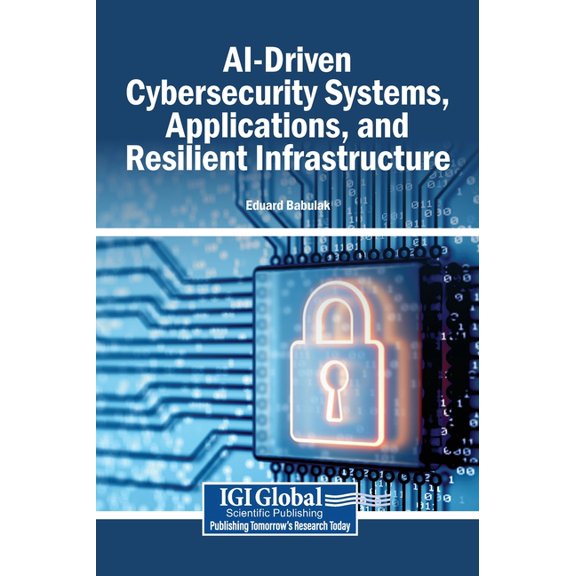 AI-Driven Cybersecurity Systems, Applications, and Resilient Infrastructure, (Hardcover)