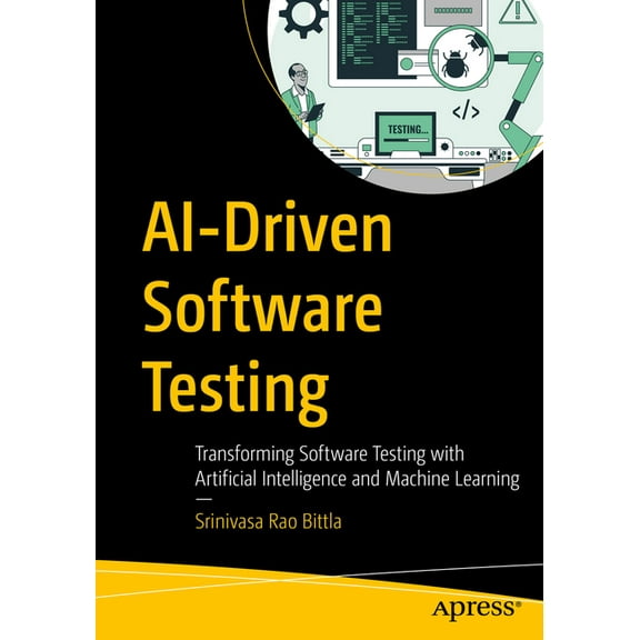 Ai-Driven Software Testing: Transforming Software Testing with Artificial Intelligence and Machine Learning, (Paperback)