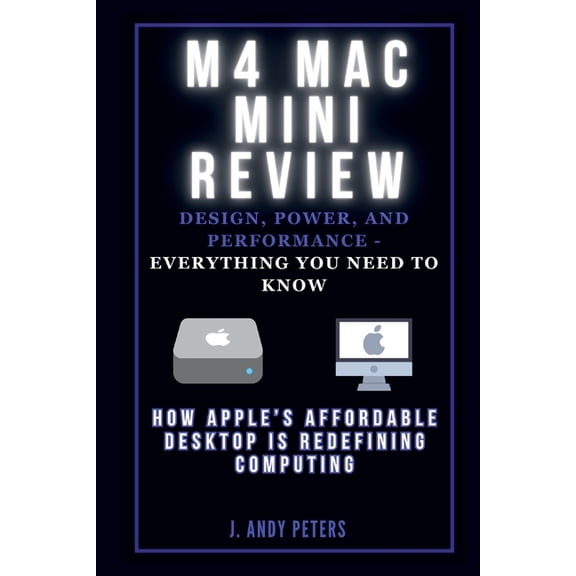 Ai, Gadget, Bot and Trends Updates M4 Mac Mini Review: Design, Power, and Performance - Everything You Need to Know: How Apple's Affordable Desktop Is Rede, (Paperback)