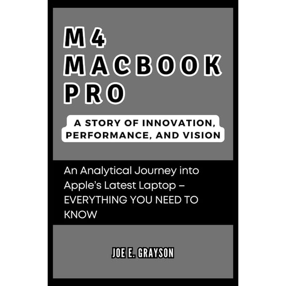 Ai, Gadget and Space Science Tech Update M4 MacBook Pro: A Story of Innovation, Performance, and Vision: An Analytical Journey into Apple's Latest Laptop - EVERY, (Paperback)