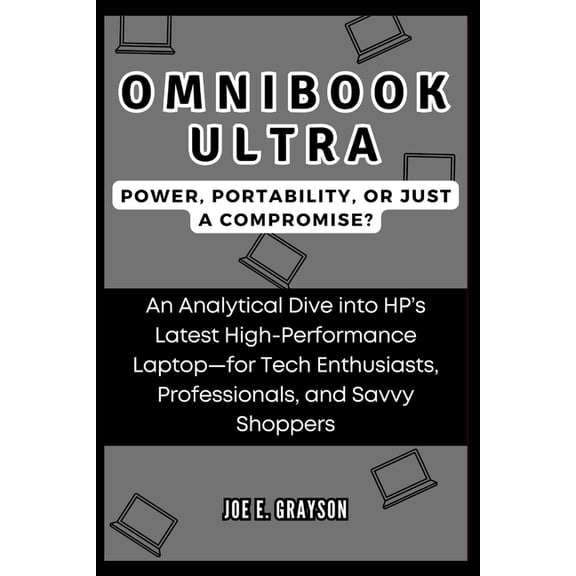 Ai, Gadget and Space Science Tech Update OmniBook Ultra: Power, Portability, or Just a Compromise? : An Analytical Dive into HP's Latest High-Performance Laptop-, (Paperback)