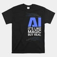 Ai Its Like Magic But Real Artificial Intelligence Geek Shirt Walmart ai-its-like-magic-but-real-artificial-intelligence-geek-shirt-walmart