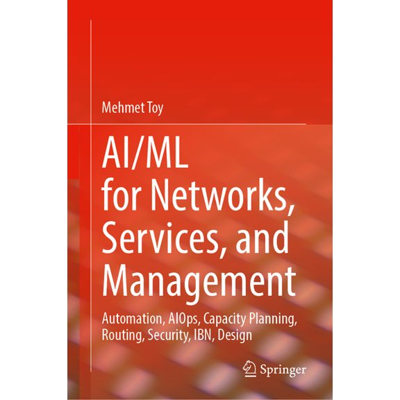 Ai/ML for Networks, Services, and Management: Autonomous, Routing, Security, Aiops, Agentic Ai, Lso, Mlfo, and Design wi, (Hardcover)