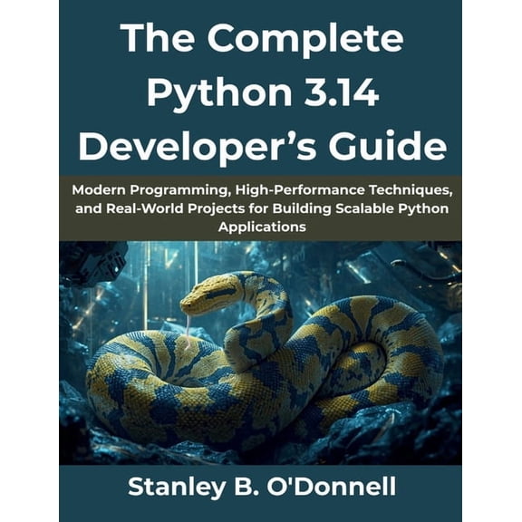Ai, Tech and Inovative Design The Complete Python 3.14 Developer's Guide: Modern Programming, High-Performance Techniques, and Real-World Project, Book 14, (Paperback)