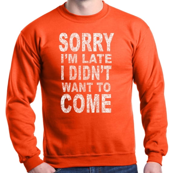 Shop4Ever Men's Sorry I'm Late I Didn't Want to Come White Crewneck Sweatshirt