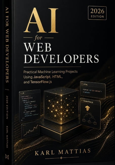 Ai for Web Developers: Practical Machine Learning Projects Using JavaScript, HTML, and TensorFlow.js (2026 Edition)., (Paperback)