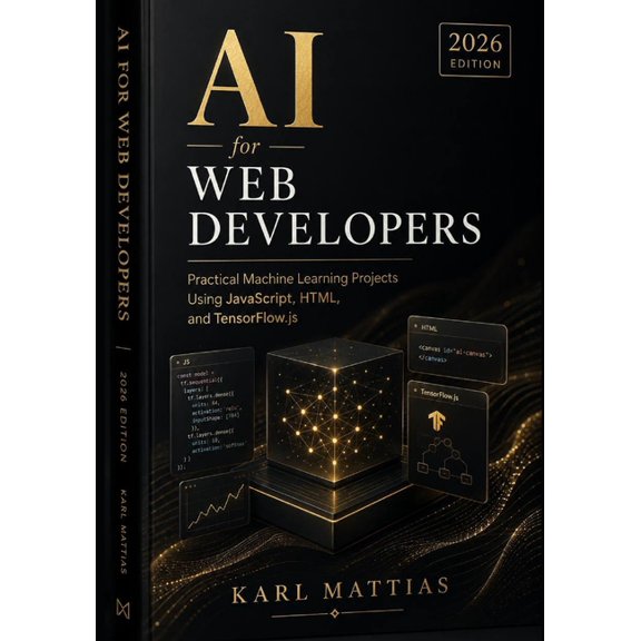 Ai for Web Developers: Practical Machine Learning Projects Using JavaScript, HTML, and TensorFlow.js (2026 Edition)., (Paperback)