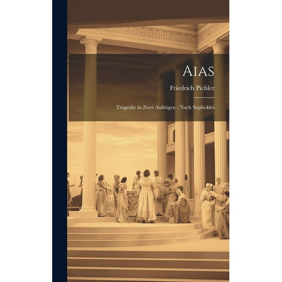 Aias : Tragödie in zwei Aufzügen: nach Sophokles (Hardcover)