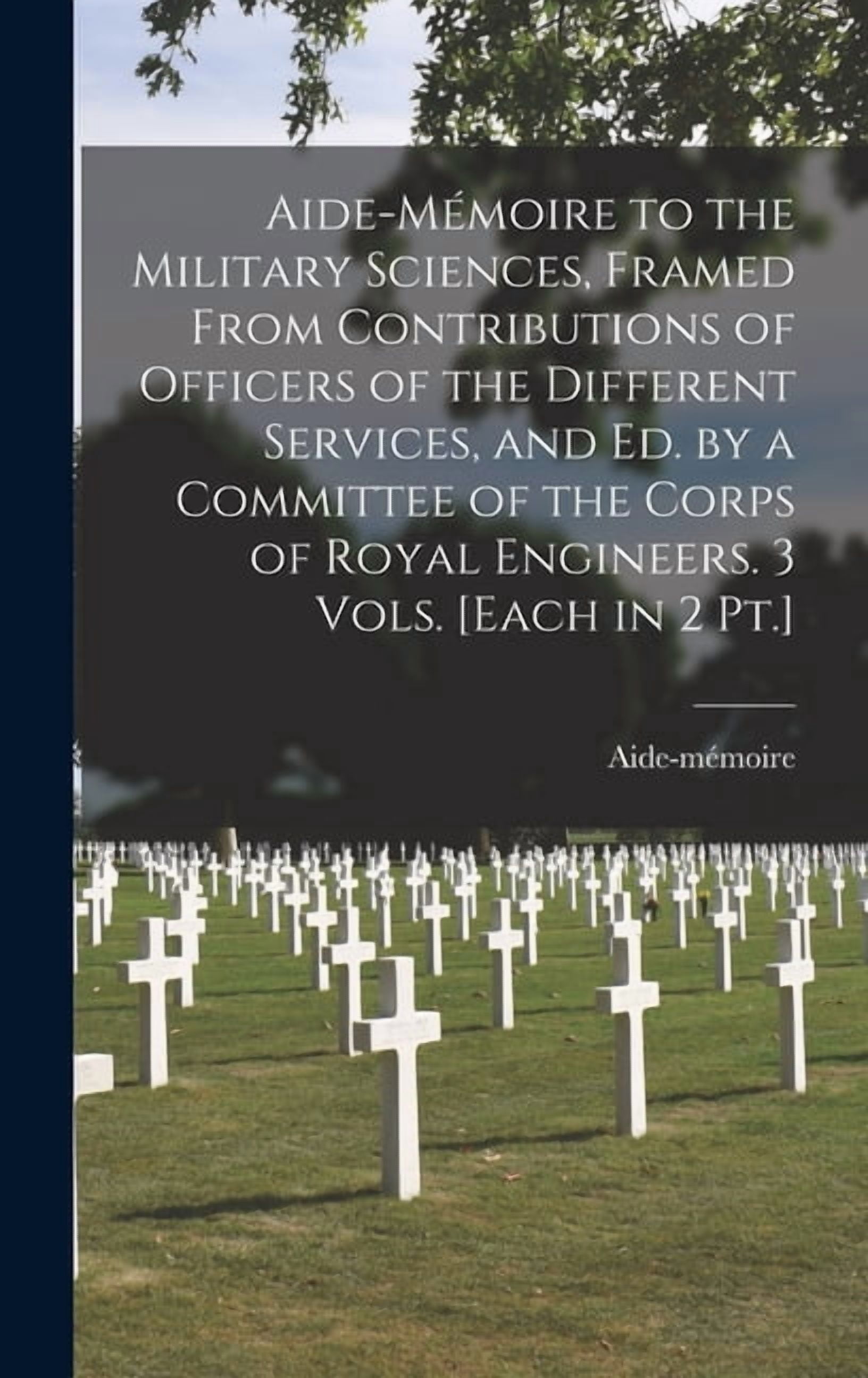 Aide-MÃ©moire to the Military Sciences, Framed From Contributions of ...