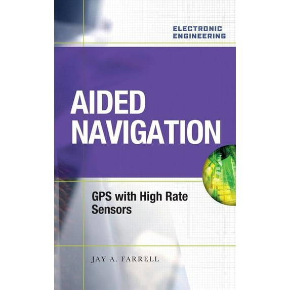 Aided Navigation: GPS with High Rate Sensors, (Hardcover)