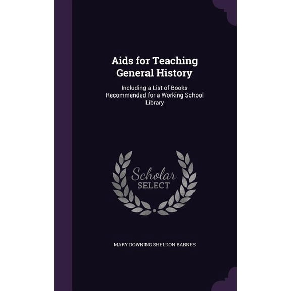 Aids for Teaching General History : Including a List of Books Recommended for a Working School Library (Hardcover)