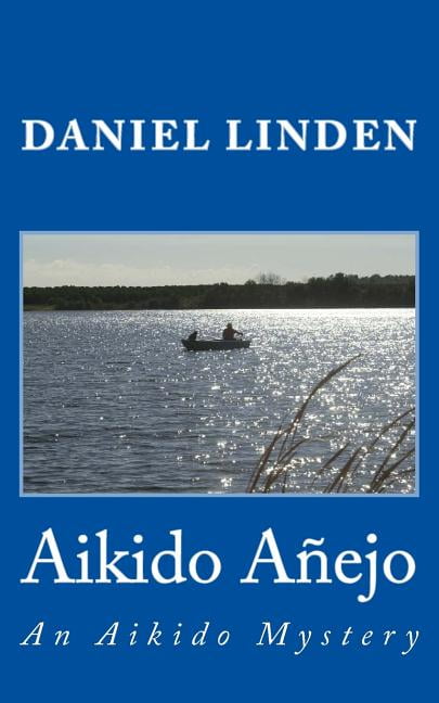 Aikido Anejo: An Aikido Mystery (Paperback) by Daniel Linden