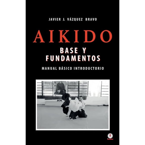 Aikido: Base y fundamentos manual bsico introductorio, (Paperback)