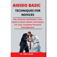 thumbnail image 1 of Aikido Basic Techniques For Novices : The Ultimate And Master Class Guide To Basic Aikido Techniques For Your Complete Personal Development (Paperback), 1 of 1