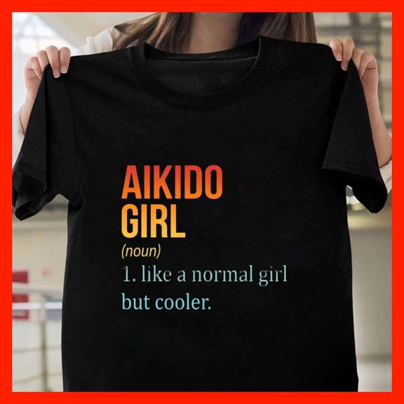 Aikido Girl Definition T-Shirt - Funny Martial Arts Gift for Women & Girls X371, Comfort Fit for Everyone, Sizes S-5XL
