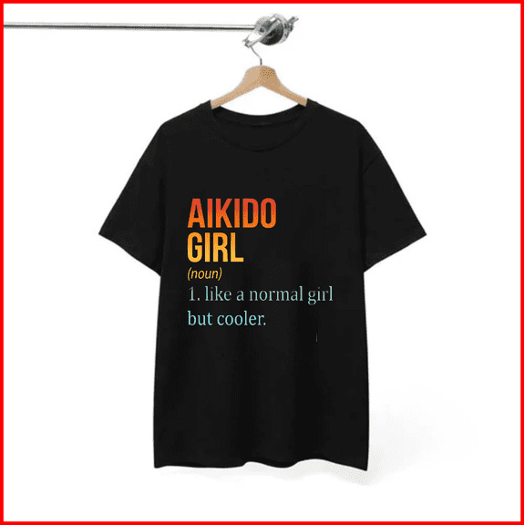 Aikido Girl Like a Normal Girl but Cooler Martial Arts Self Defense Unisex T-Shirt V18975, S - 5XL
