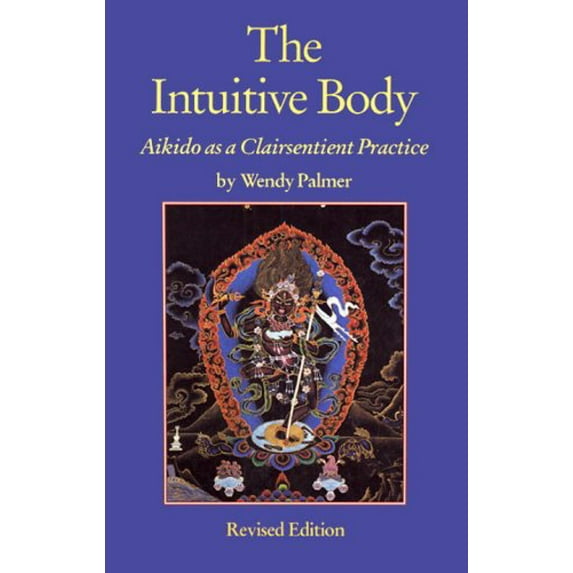 Pre-Owned The Intuitive Body: Aikido as a Clairsentient Practice (Paperback) 1556433468 9781556433467